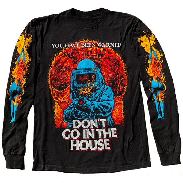 DON'T GO IN THE HOUSE LONG SLEEVE SHIRT